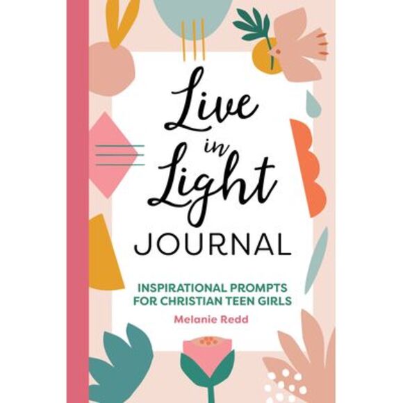 Melanie Redd Other - Live in Light Journal: Inspirational Prompts for Christian Teen Girls -- Melanie